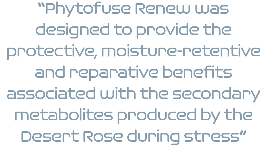  Phytofuse Renew was designed to provide the protective, moisture-retentive and reparative benefits associated with t   
