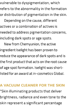 vulnerable to dyspigmentation, which refers to the abnormality in the formation or distribution of pigmentation in th...