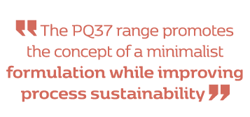 ￼ The PQ37 range promotes the concept of a minimalist formulation while improving process sustainability ￼