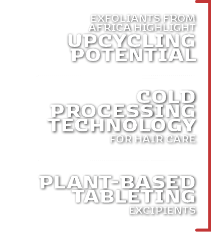 Plant based tableting excipients,Cold processing technology for hair care ,Exfoliants from Africa highlight upcycling...