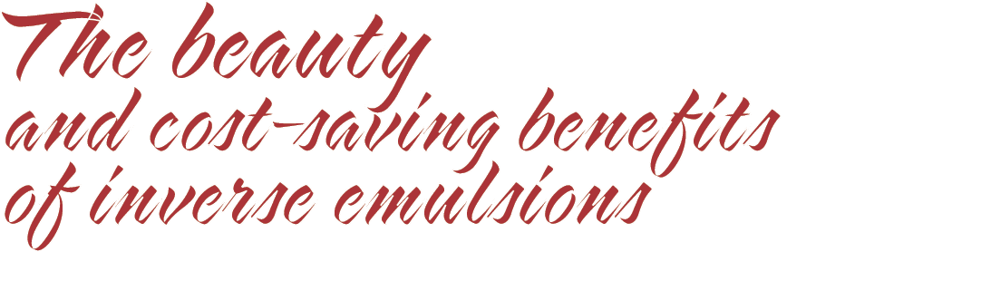 The beauty and cost saving benefits of inverse emulsions