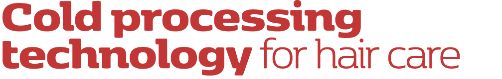 Cold processing technology for hair care