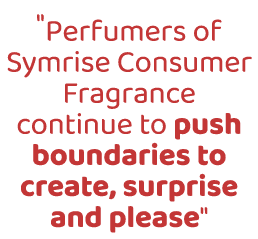 \“Perfumers of Symrise Consumer Fragrance continue to push boundaries to create, surprise and please\"