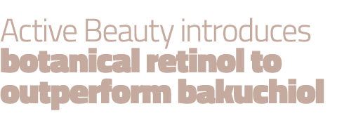 Active Beauty introduces botanical retinol to outperform bakuchiol