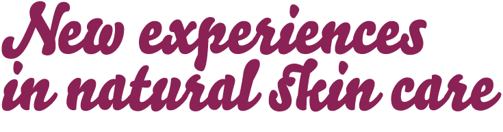New experiences in natural skin care 