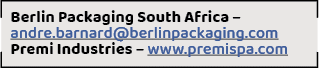 Berlin Packaging South Africa – andre.barnard@berlinpackaging.com Premi Industries – www.premispa.com