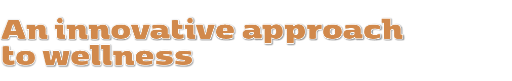 An innovative approach to wellness