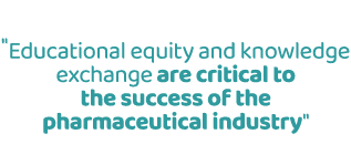 \“Educational equity and knowledge exchange are critical to the success of the pharmaceutical industry\"