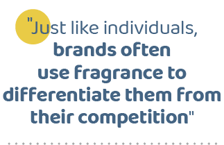 \“Just like individuals, brands often use fragrance to differentiate them from their competition