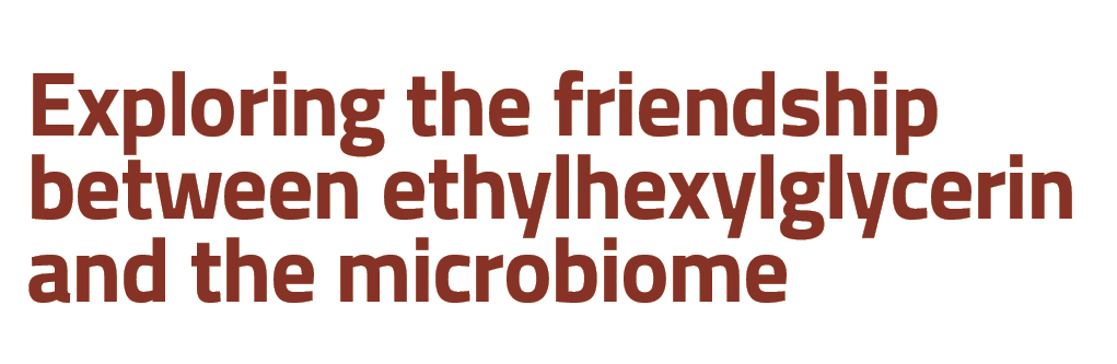 Exploring the friendship between ethylhexylglycerin and the microbiome 