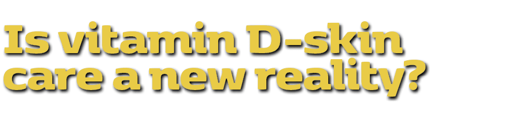 Is vitamin D skin care a new reality? 