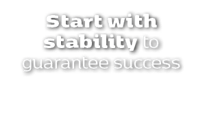Start with stability to guarantee success