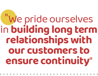 \“We pride ourselves in building long term relationships with our customers to ensure continuity