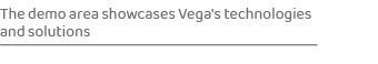 The demo area showcases Vega's technologies and solutions
