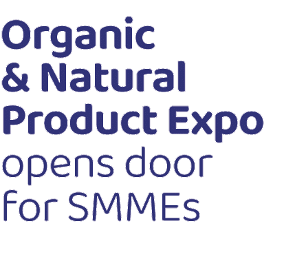 Organic & Natural Product Expo opens door for SMMEs