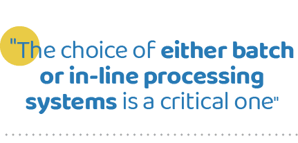 \“The choice of either batch or in-line processing systems is a critical one