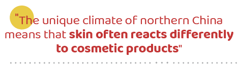 \“The unique climate of northern China means that skin often reacts differently to cosmetic products