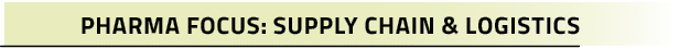 Pharma Focus: Supply Chain & Logistic