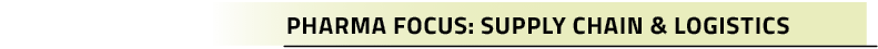 Pharma Focus: Supply Chain & Logistic