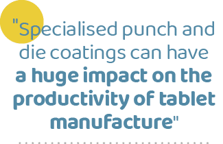   Specialised punch and die coatings can have a huge impact on the productivity of tablet manufacture