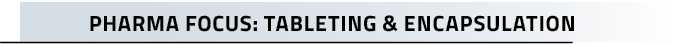 Pharma Focus: Tableting & Encapsulatio