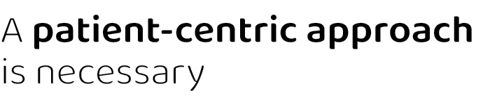 A patient-centric approach is necessary 