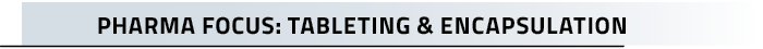 Pharma Focus: Tableting & Encapsulatio
