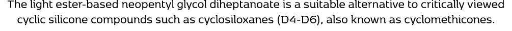 The light ester-based neopentyl glycol diheptanoate is a suitable alternative to critically viewed cyclic silicone co...