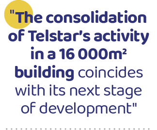 \“The consolidation of Telstar’s activity in a 16 000m2 building coincides with its next stage of development