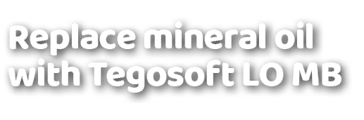Replace mineral oil with Tegosoft LO MB