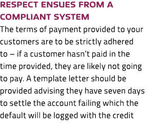 Respect ensues from a compliant system The terms of payment provided to your customers are to be strictly adhered to ...