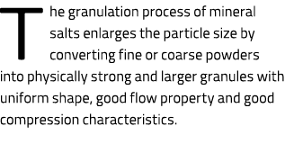 The granulation process of mineral salts enlarges the particle size by converting fine or coarse powders into physica...