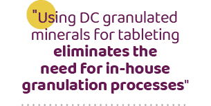 \“Using DC granulated minerals for tableting eliminates the need for in-house granulation processes