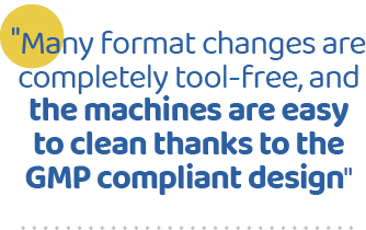 \“Many format changes are completely tool-free, and the machines are easy to clean thanks to the GMP compliant design