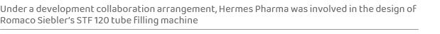 Under a development collaboration arrangement, Hermes Pharma was involved in the design of Romaco Siebler’s STF 120 t...