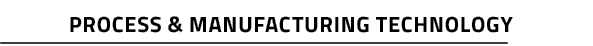 Process & Manufacturing Technology