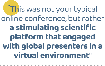 \“This was not your typical online conference, but rather a stimulating scientific platform that engaged with global ...