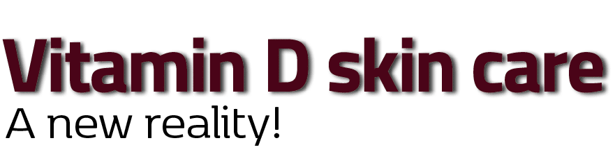 A new reality!,Vitamin D skin car