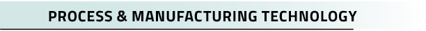 Process & Manufacturing Technology