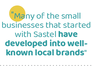 \“Many of the small businesses that started with Sastel have developed into well-known local brands