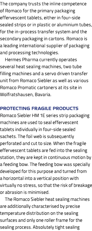 The company trusts the inline competence of Romaco for the primary packaging effervescent tablets, either in four-sid...