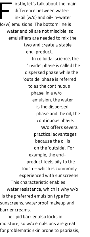 Firstly, let’s talk about the main difference between water-in-oil (w/o) and oil-in-water (o/w) emulsions. The bottom...