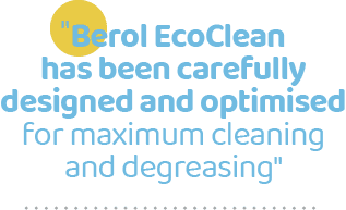 \“Berol EcoClean has been carefully designed and optimised for maximum cleaning and degreasing