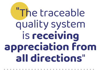 \“The traceable quality system is receiving appreciation from all directions
