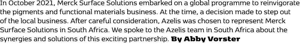 In October 2021, Merck Surface Solutions embarked on a global programme to reinvigorate the pigments and functional m...