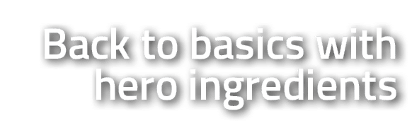 Back to basics with hero ingredients