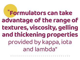 \“Formulators can take advantage of the range of textures, viscosity, gelling and thickening properties provided by k...