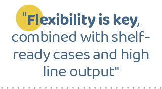 \“Flexibility is key, combined with shelf-ready cases and high line output