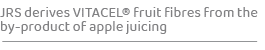 JRS derives VITACEL® fruit fibres from the by-product of apple juicing