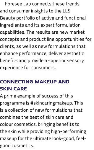 Foresee Lab connects these trends and consumer insights to the LLS Beauty portfolio of active and functional ingredie...